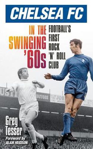 Chelsea FC in the Swinging '60s: Football's First Rock 'n' Roll Club