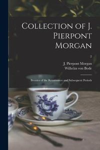 Cover image for Collection of J. Pierpont Morgan: Bronzes of the Renaissance and Subsequent Periods; 2