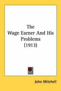 Cover image for The Wage Earner and His Problems (1913)