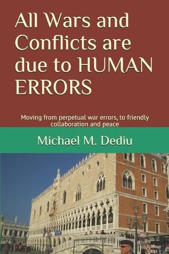 All Wars and Conflicts are due to HUMAN ERRORS: Moving from perpetual war errors, to friendly collaboration and peace