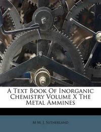 Cover image for A Text Book of Inorganic Chemistry Volume X the Metal Ammines