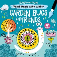 Cover image for Easy and Fun Paint Magic with Water: Garden Bugs and Friends