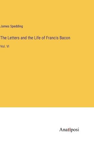 The Letters and the Life of Francis Bacon