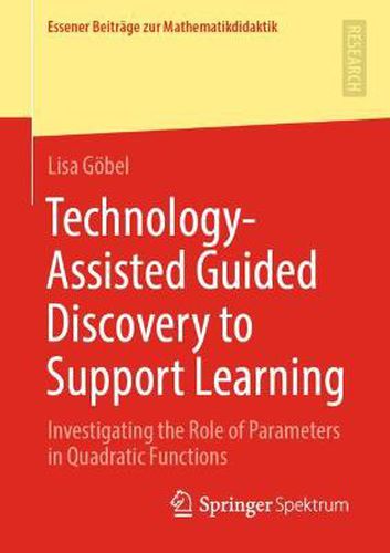 Cover image for Technology-Assisted Guided Discovery to Support Learning: Investigating the Role of Parameters in Quadratic Functions