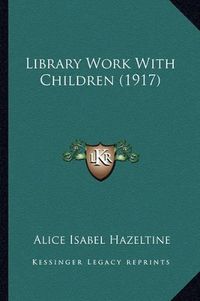 Cover image for Library Work with Children (1917)