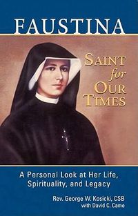 Cover image for Faustina, a Saint for Our Times: A Personal Look at Her Life, Spirituality, and Legacy