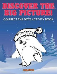 Cover image for Discover the Big Picture! Connect the Dots Activity Book