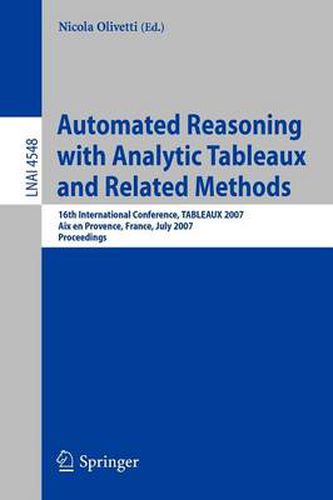 Cover image for Automated Reasoning with Analytic Tableaux and Related Methods: 16th International Conference, TABLEAUX 2007, Aix en Provence, France, July 3-6, 2007, Proceedings