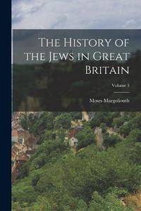 Cover image for The History of the Jews in Great Britain; Volume 3