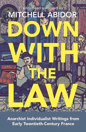 Cover image for Down With The Law: Anarchist Individualist Writings from Early Twentieth-Century France