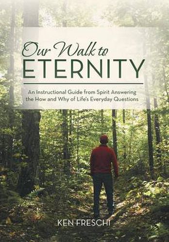 Cover image for Our Walk to Eternity: An Instructional Guide from Spirit Answering the How and Why of Life's Everyday Questions