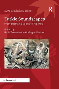 Cover image for Turkic Soundscapes: From Shamanic Voices to Hip-Hop