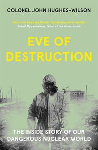 Cover image for Eve of Destruction: The inside story of our dangerous nuclear world