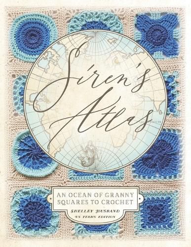 Cover image for Siren's Atlas US Terms Edition: An Ocean of Granny Squares to Crochet