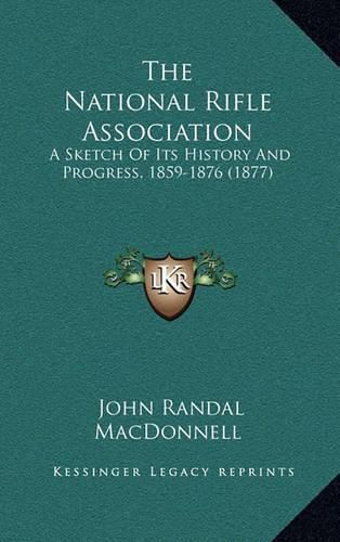 The National Rifle Association: A Sketch of Its History and Progress, 1859-1876 (1877)