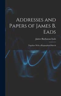 Cover image for Addresses and Papers of James B. Eads