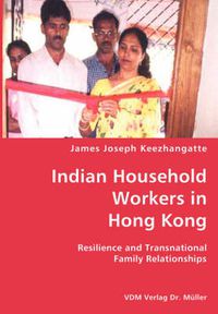 Cover image for Indian Household Workers in Hong Kong- Resilience and Transnational Family Relationships