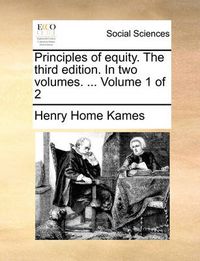 Cover image for Principles of Equity. the Third Edition. in Two Volumes. ... Volume 1 of 2