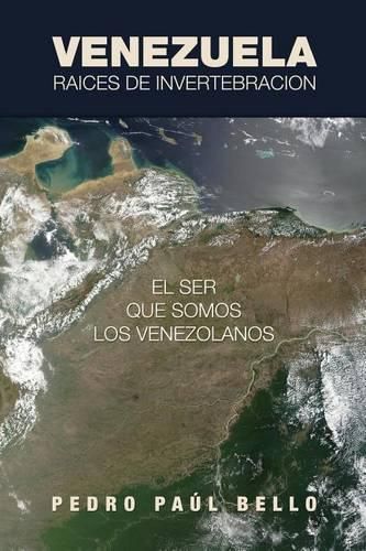 Cover image for Venezuela: Raices de invertebracion: El ser que somos los venezolanos