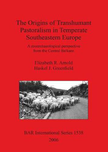 The Origins of Transhumant Pastorialism in Temperate South Eastern Europe: A zooarchaeological perspective from the Central Balkans