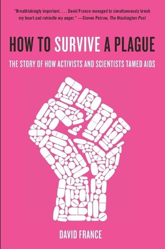 Cover image for How to Survive a Plague: The Story of How Activists and Scientists Tamed AIDS