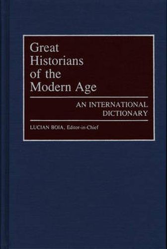 Cover image for Great Historians of the Modern Age: An International Dictionary