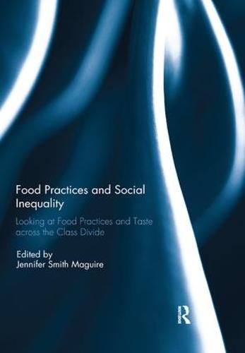 Cover image for Food Practices and Social Inequality: Looking at Food Practices and Taste across the Class Divide