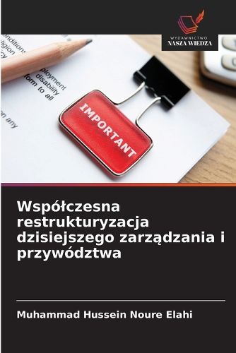 Cover image for Wspolczesna restrukturyzacja dzisiejszego zarządzania i przywodztwa