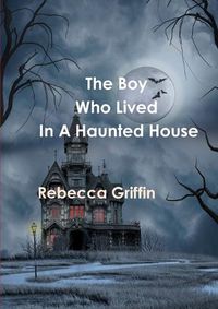 Cover image for The boy who lived in a haunted house