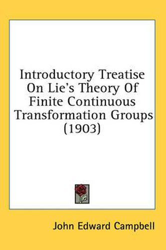 Introductory Treatise on Lie's Theory of Finite Continuous Transformation Groups (1903)