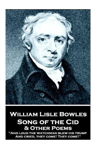 William Lisle Bowles - Song of the Cid & Other Poems: And loud the watchman blew his trump, And cried, they come! They come!