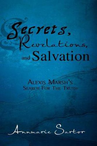 Cover image for Secrets, Revelations, and Salvation: Alexis Marsh's Search for the Truth