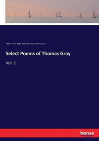 Cover image for Select Poems of Thomas Gray: Vol. 1