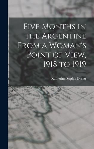 Cover image for Five Months in the Argentine From a Woman's Point of View, 1918 to 1919