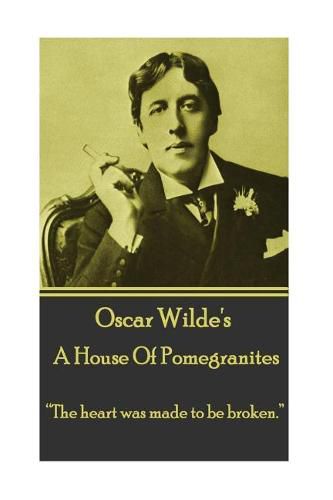 Cover image for Oscar Wilde - A House Of Pomegrantes: The heart was made to be broken.