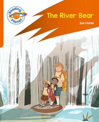 Cover image for Reading Planet: Rocket Phonics - Target Practice - The River Bear - Orange