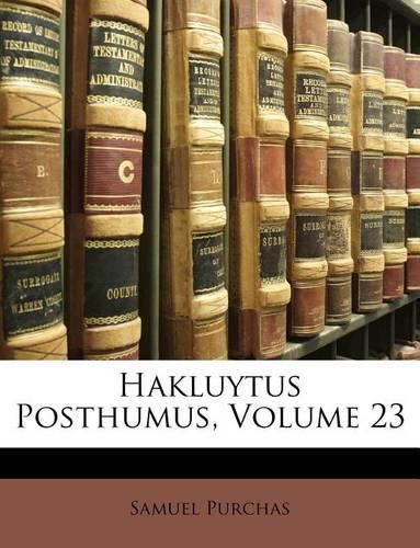 Cover image for Hakluytus Posthumus, Volume 23