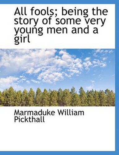 Cover image for All Fools; Being the Story of Some Very Young Men and a Girl