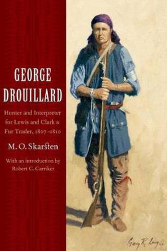 Cover image for George Drouillard: Hunter and Interpreter for Lewis and Clark and Fur Trader, 1807-1810