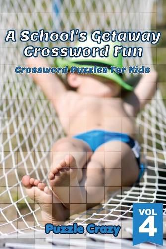 Cover image for A School's Getaway Crossword Fun Vol 4: Crossword Puzzles For Kids