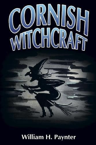 Cornish Witchcraft: The Confessions of a Westcountry Witch-Finder