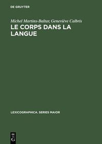 Cover image for Le Corps Dans La Langue: Esquisse d'Un Dictionnaire Onomasiologique. Notions Et Expressions Dans Le Champ de >Dentmanger