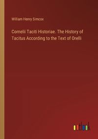 Cover image for Cornelii Taciti Historiae. The History of Tacitus According to the Text of Orelli