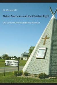 Cover image for Native Americans and the Christian Right: The Gendered Politics of Unlikely Alliances