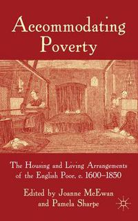 Cover image for Accommodating Poverty: The Housing and Living Arrangements of the English Poor, c. 1600-1850