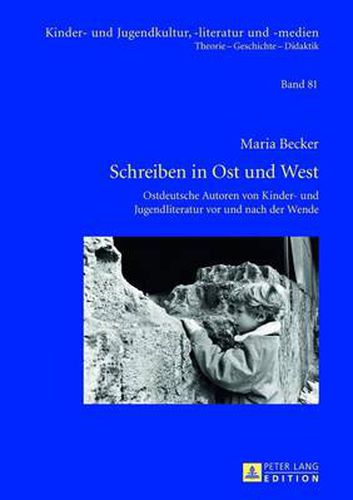 Cover image for Schreiben in Ost und West; Ostdeutsche Autoren von Kinder- und Jugendliteratur vor und nach der Wende