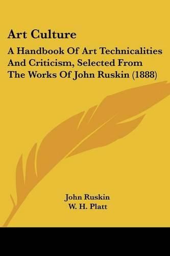 Art Culture: A Handbook of Art Technicalities and Criticism, Selected from the Works of John Ruskin (1888)