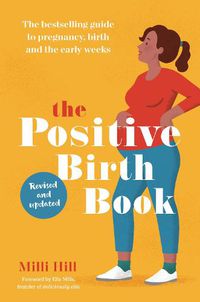 Cover image for The Positive Birth Book: The bestselling guide to pregnancy, birth and the early weeks