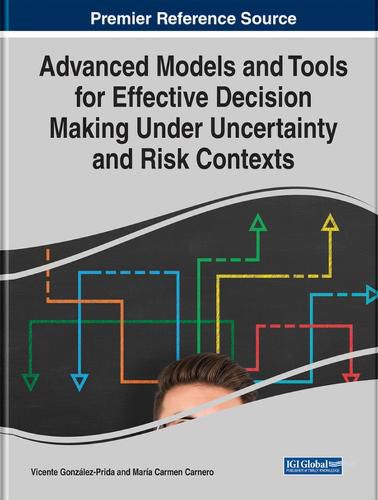 Cover image for Advanced Models and Tools for Effective Decision Making Under Uncertainty and Risk Contexts