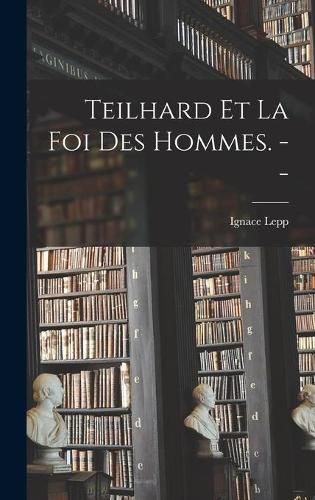 Cover image for Teilhard Et La Foi Des Hommes. --